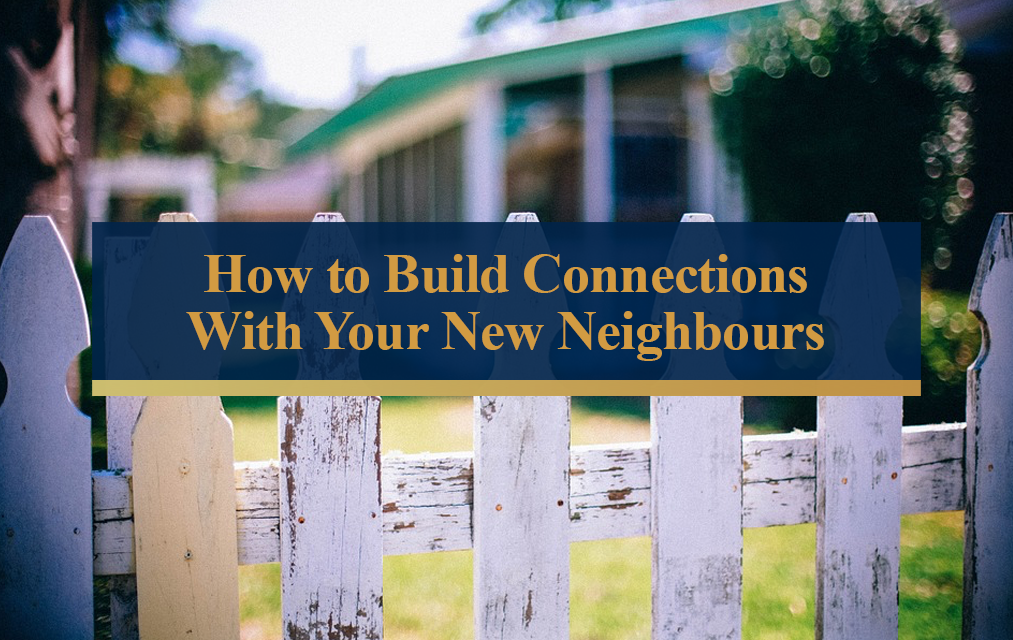 How to build connections with your new neighbors