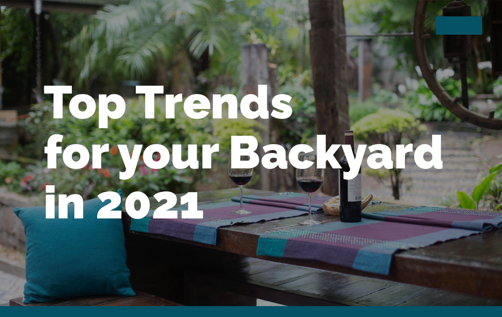 Top trends for your backyard in 2021