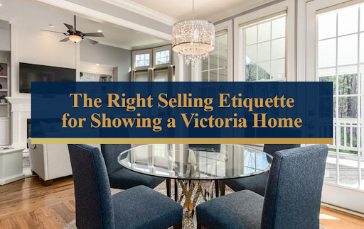 The Right Etiquette for Showing a Victoria Home