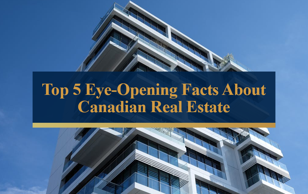 Top 5 eye opening facts about Canadian Real Estate