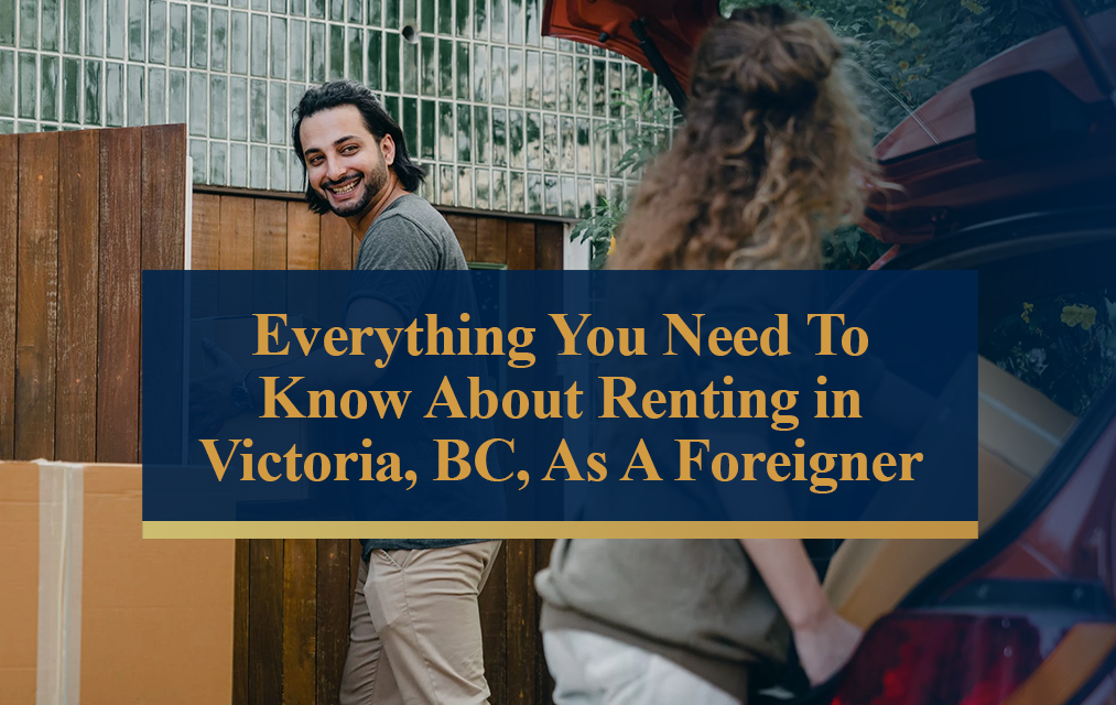 Renting in Victoria BC, As A Foreigner