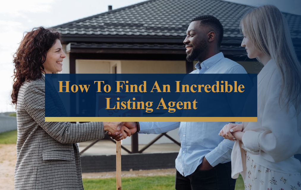 How to Find an Incredible Listing Agent