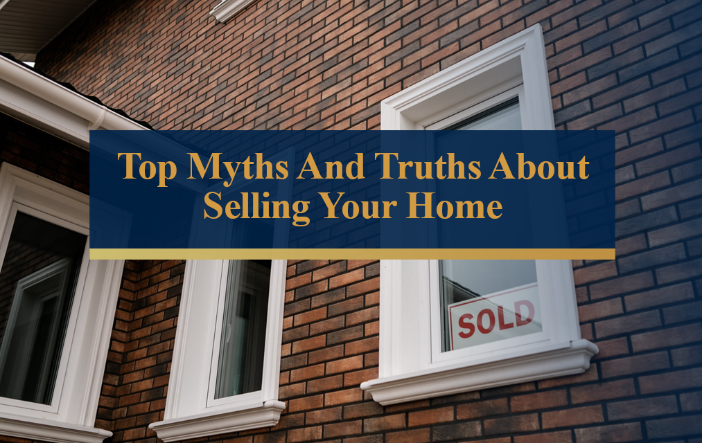 Top Myths And Truths About Selling Your Home