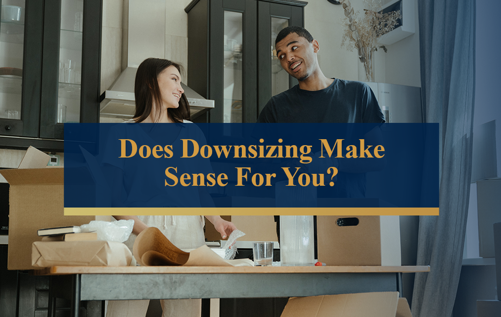 Does Downsizing Make Sense For You?