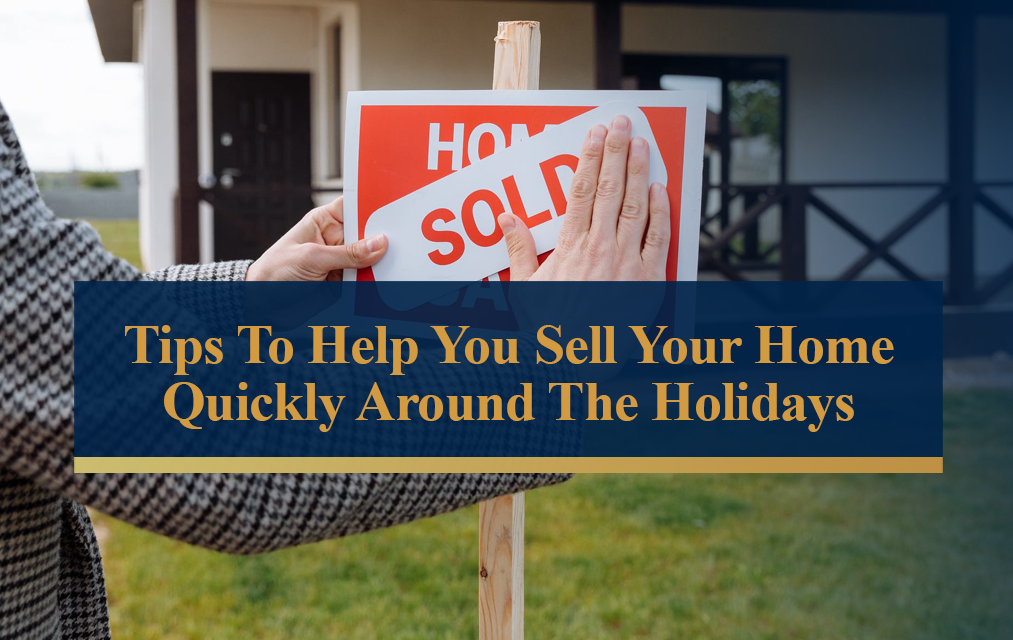 Tips to Help You Sell Your Home Quickly Around the Holidays