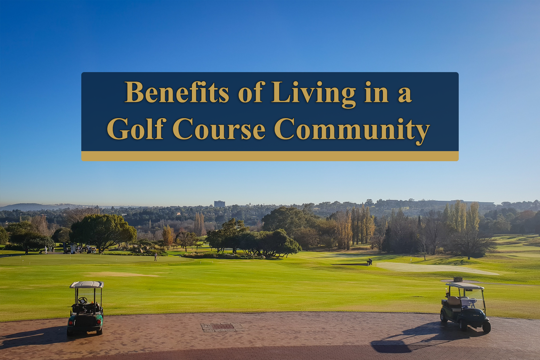Benefits of Living in a Golf Course Community