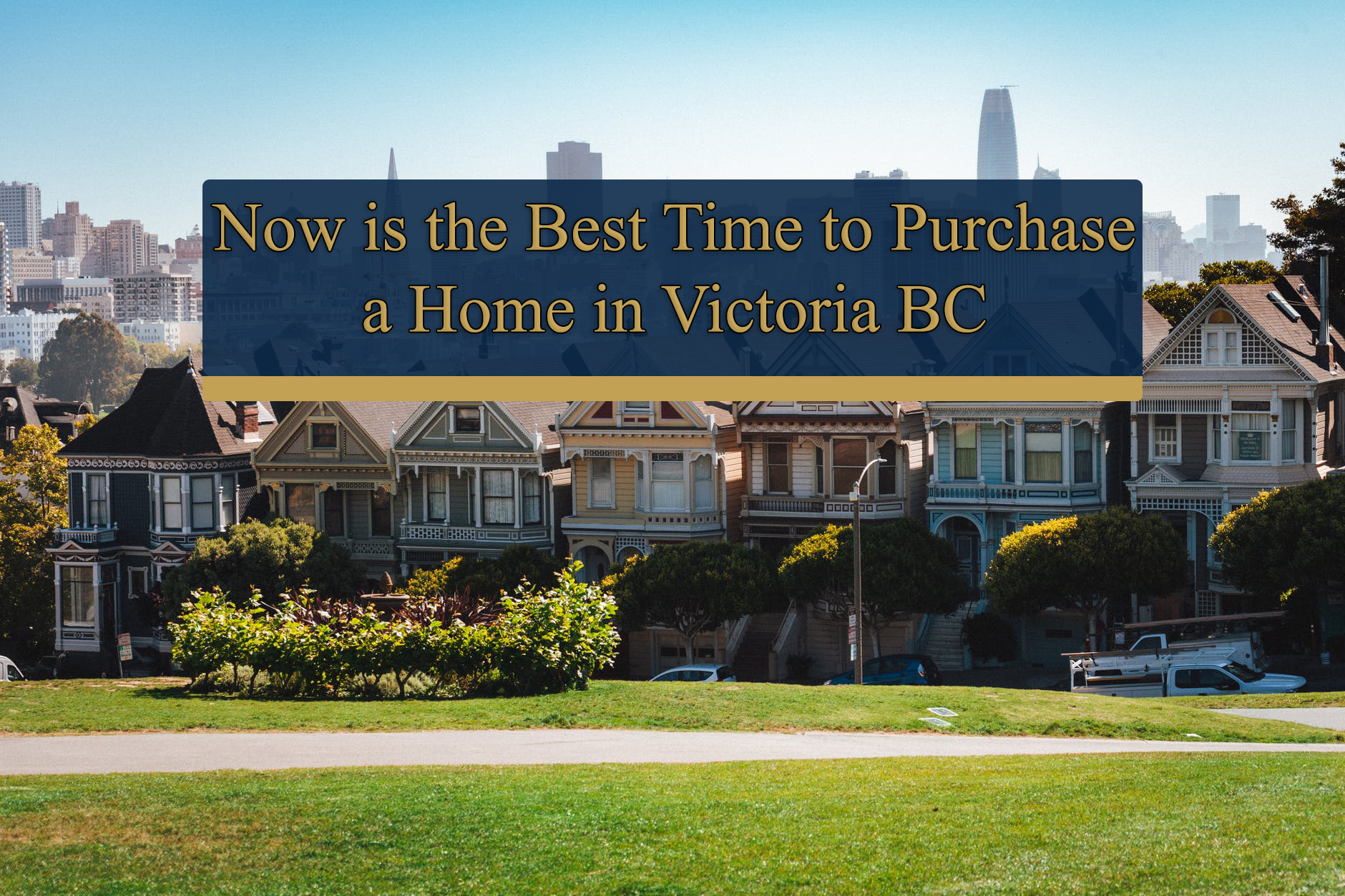 Now is the Best Time to Purchase a Home in Victoria BC
