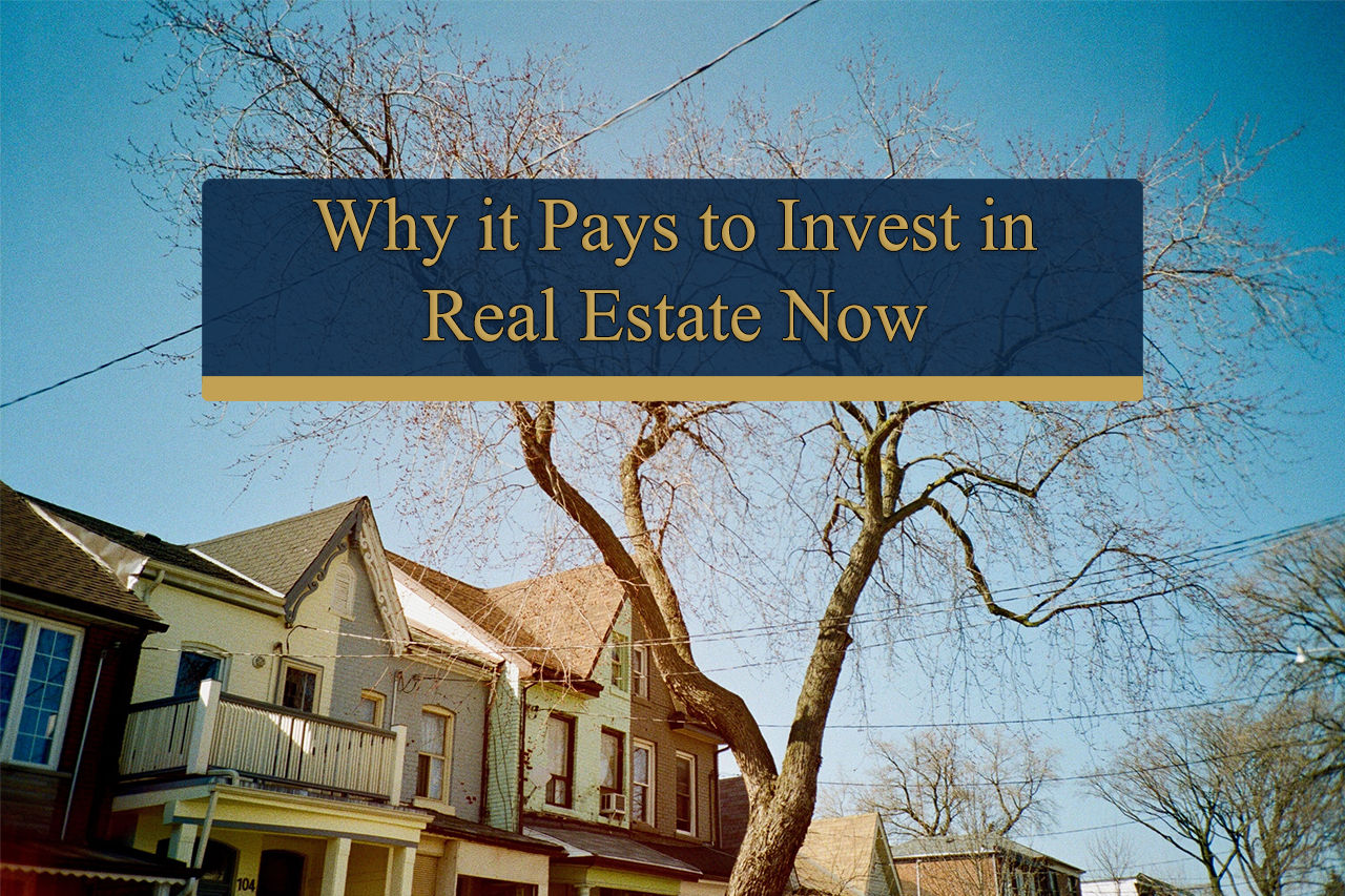 Why it Pays to Invest in Real Estate Now