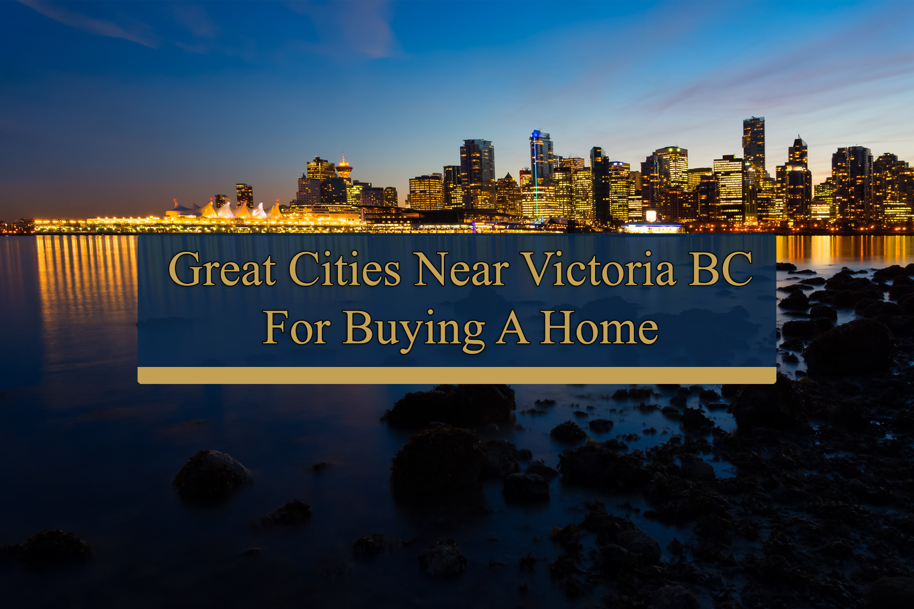 Great Cities Near Victoria BC for Buying a Home