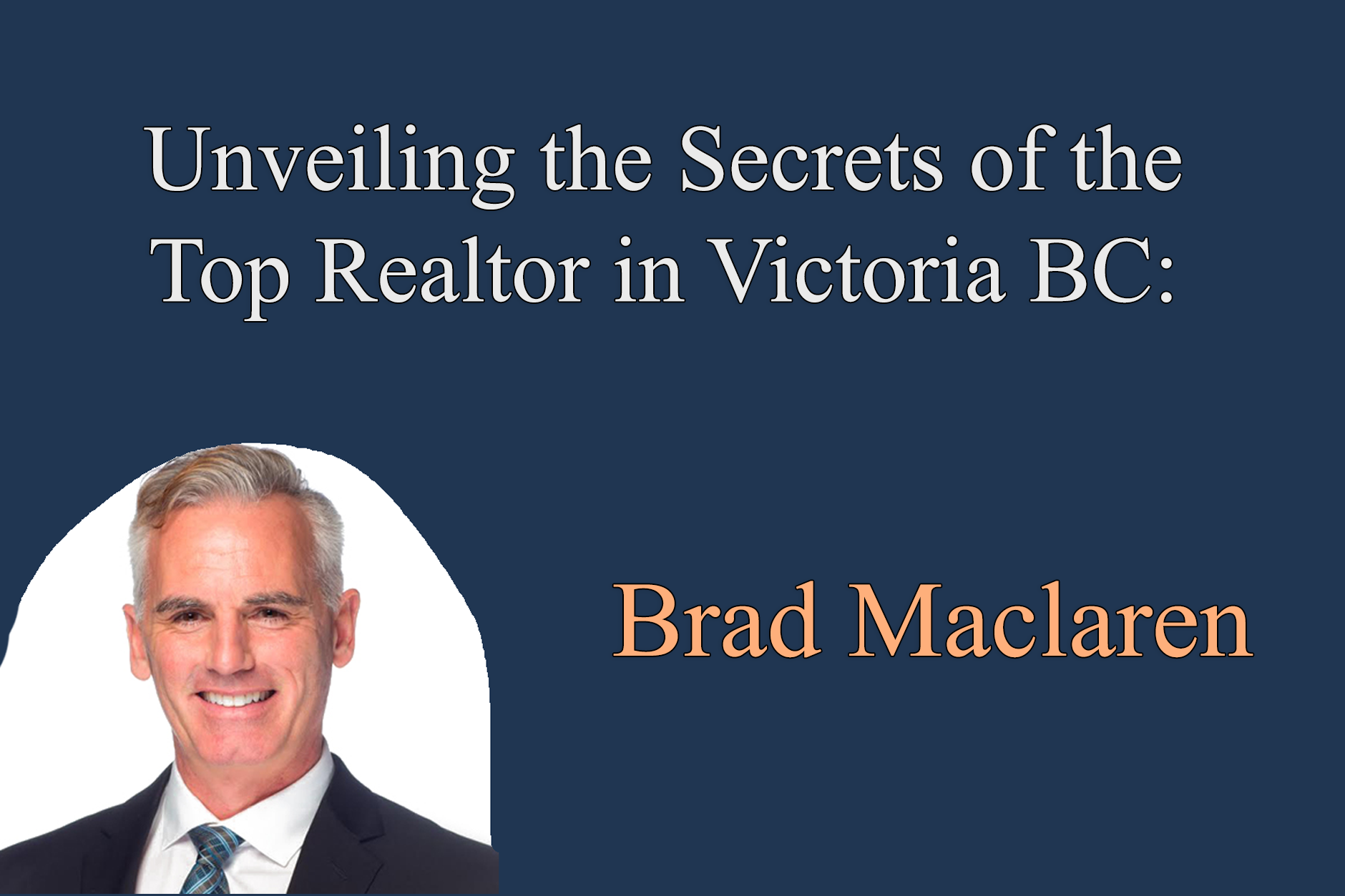 Unveiling the secrets of the top realtor in Victoria BC: Brad Maclaren