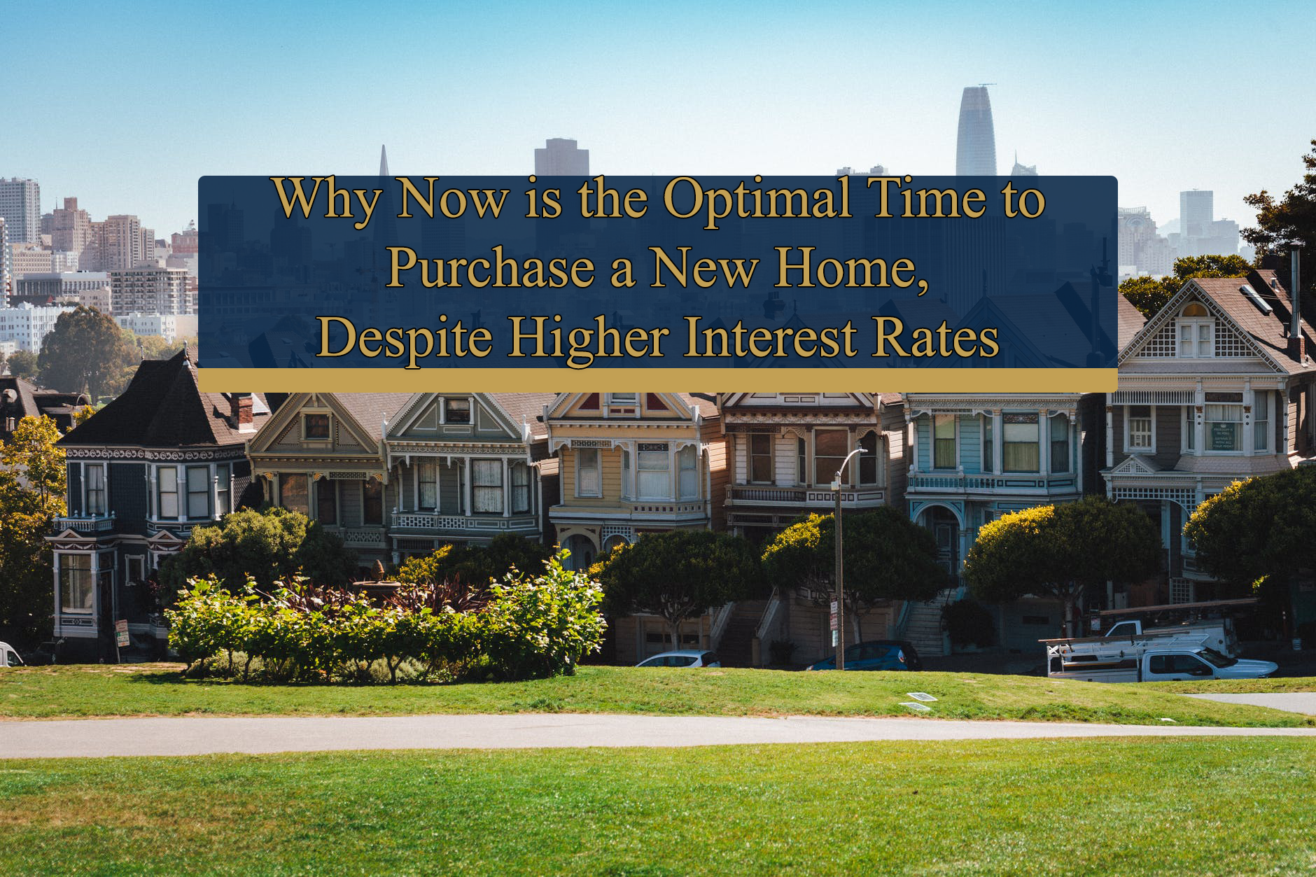 Why Now is the Optimal Time to Buy a Home Despite Interest Rates