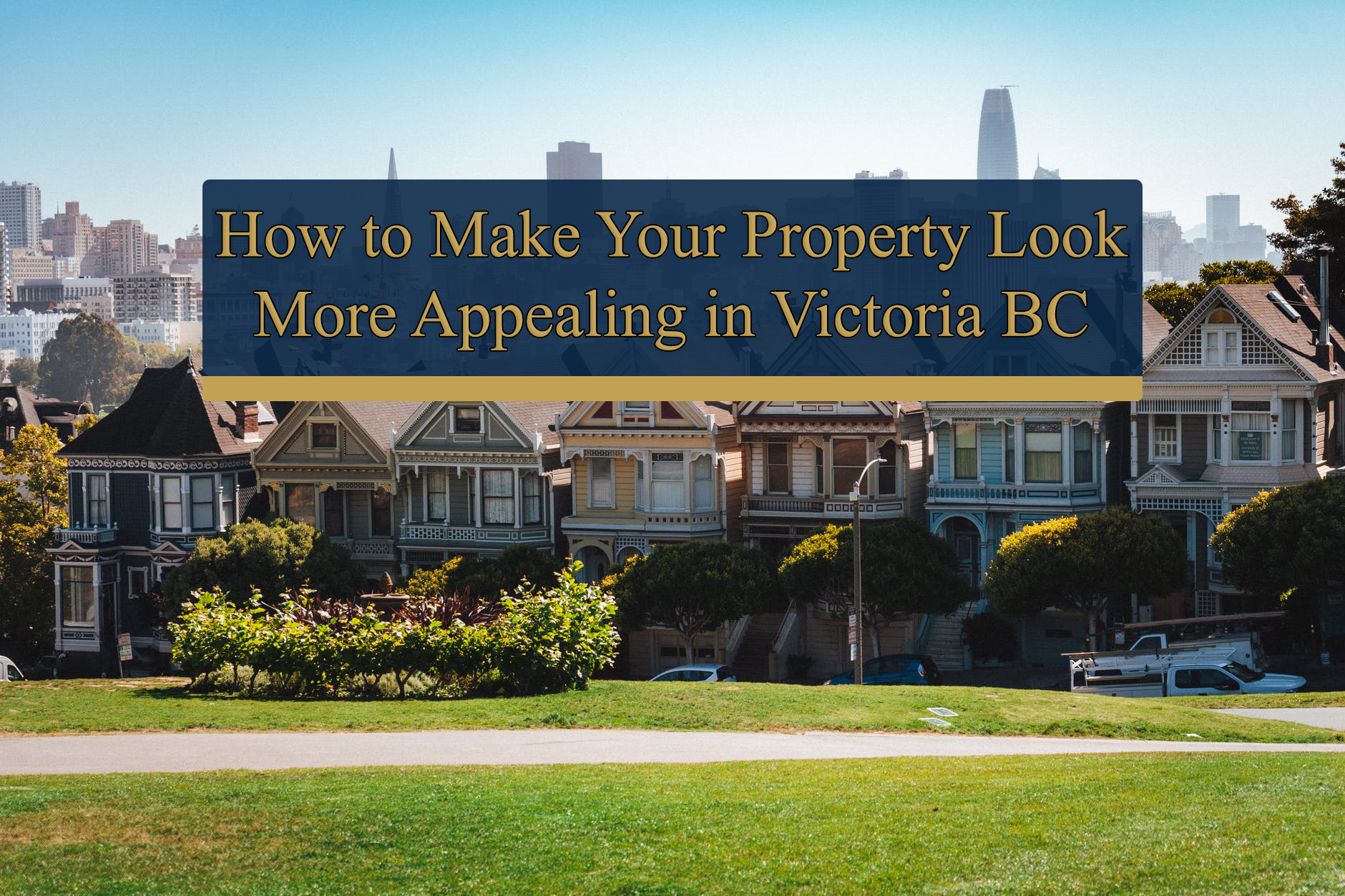 How to Make Your Property Look More Appealing in Victoria BC