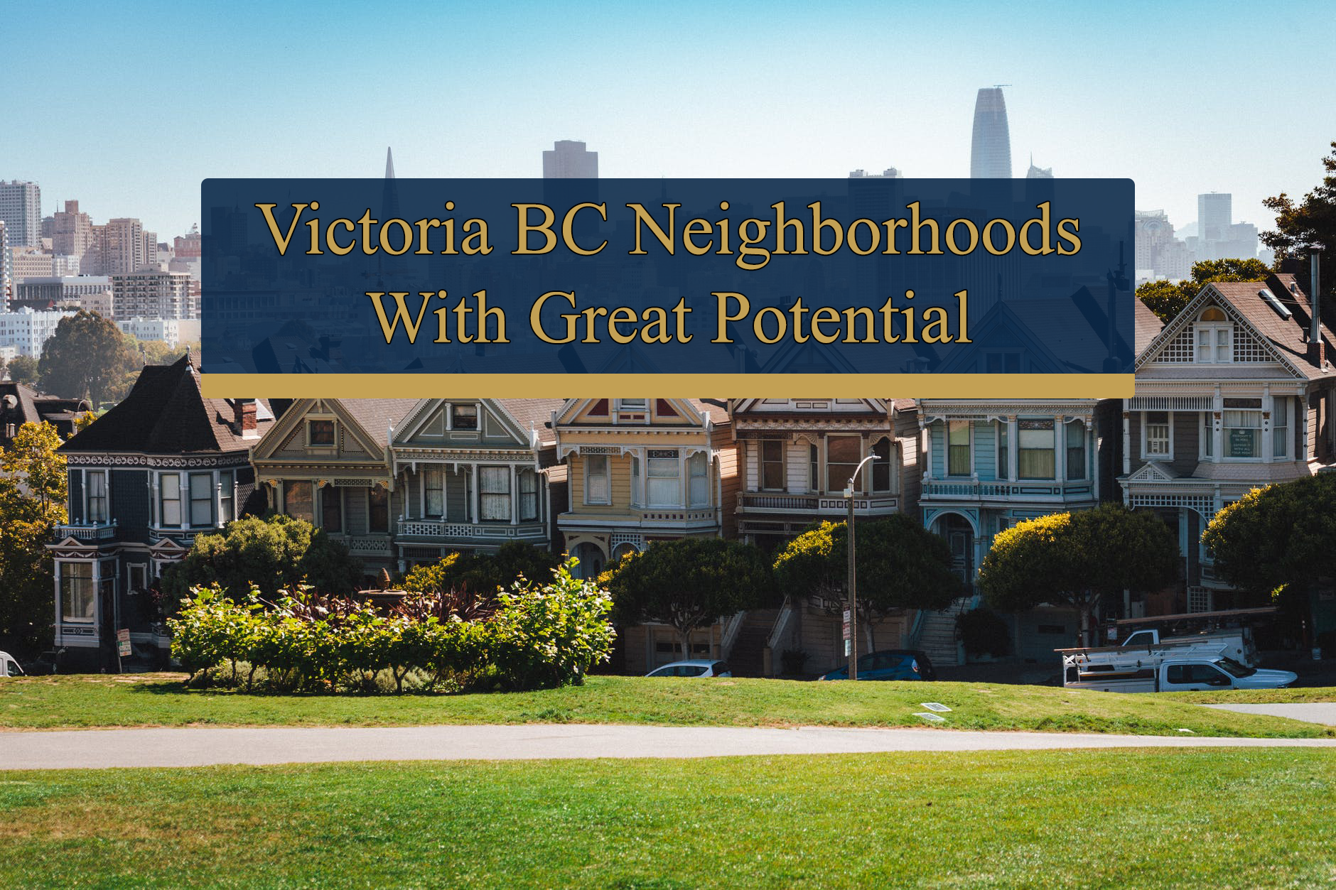 Victoria BC neighborhoods with great potential